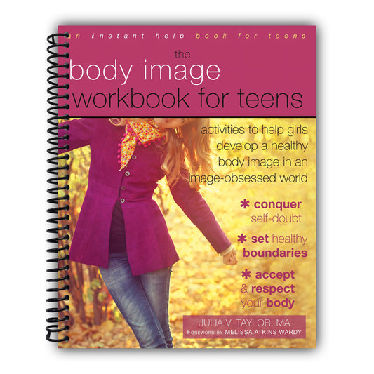 The Body Image Workbook for Teens: Activities to Help Girls Develop a Healthy Body Image in an Image-Obsessed World (Instant Help Solutions) [Spiral-Bound]