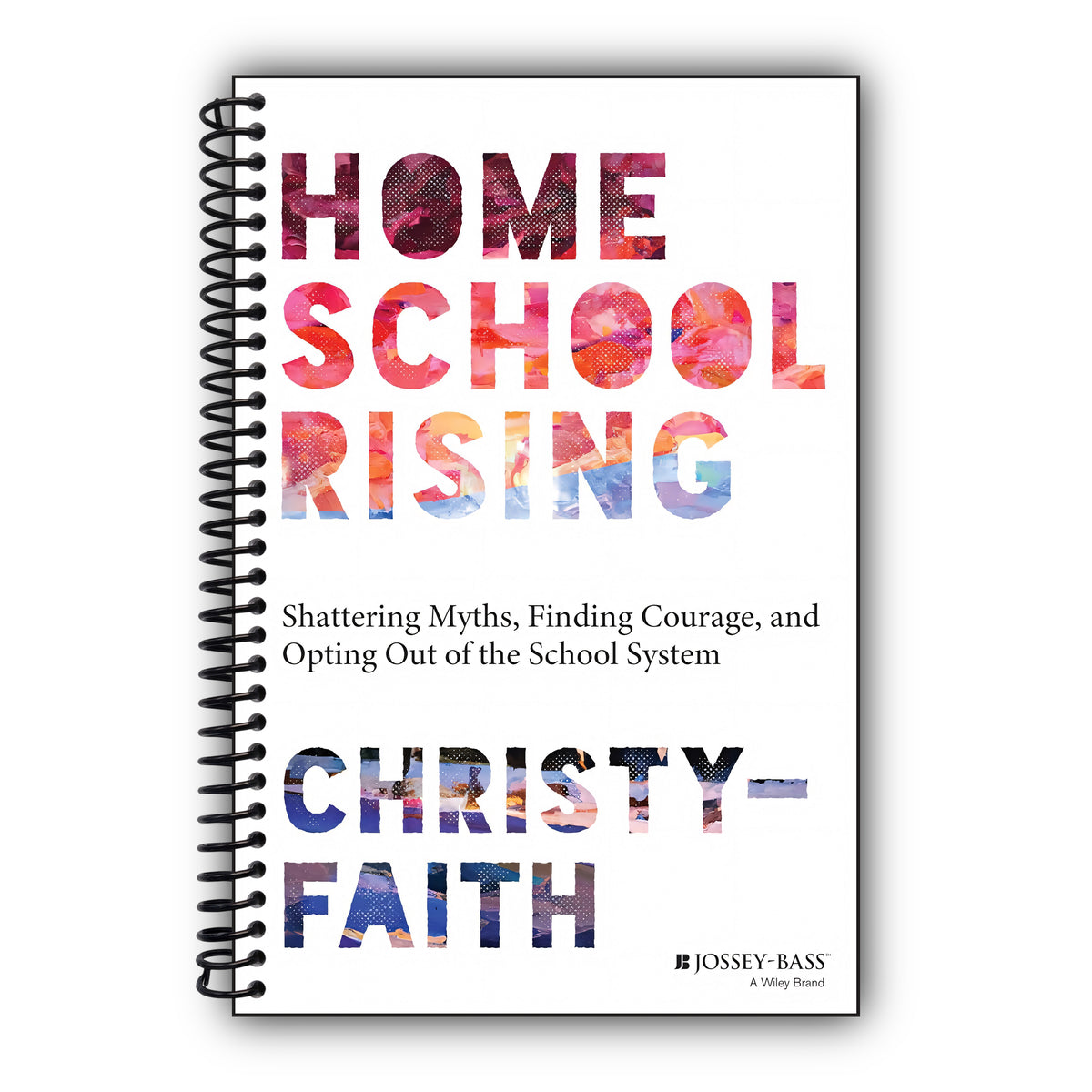 Homeschool Rising: Shattering Myths, Finding Courage, and Opting Out of the School System [Spiral-Bound]