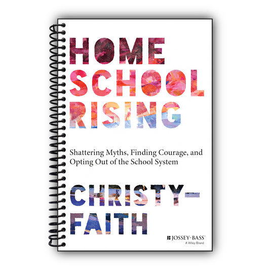 Homeschool Rising: Shattering Myths, Finding Courage, and Opting Out of the School System [Spiral-Bound]