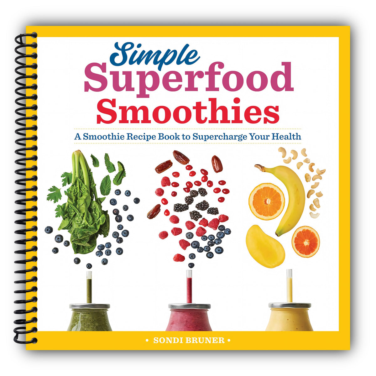 Simple Superfood Smoothies: A Smoothie Recipe Book to Supercharge Your Health [Spiral-Bound]
