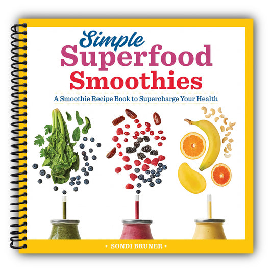 Simple Superfood Smoothies: A Smoothie Recipe Book to Supercharge Your Health [Spiral-Bound]