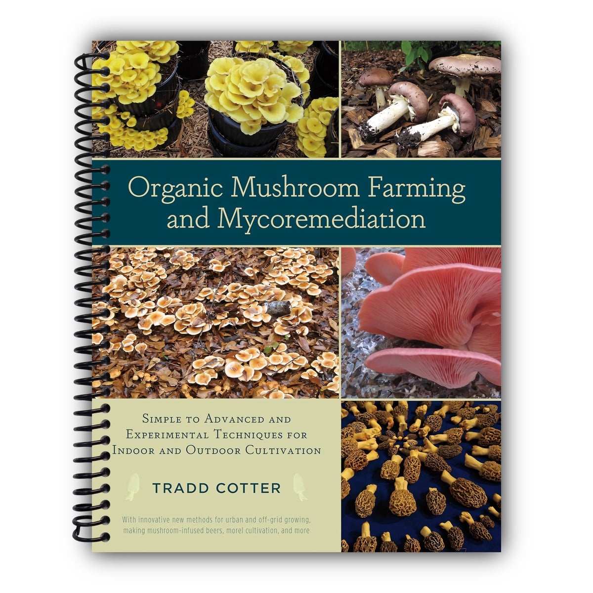 Organic Mushroom Farming and Mycoremediation: Simple to Advanced and Experimental Techniques for Indoor and Outdoor Cultivation [Spiral-Bound]