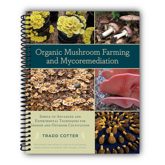 Organic Mushroom Farming and Mycoremediation: Simple to Advanced and Experimental Techniques for Indoor and Outdoor Cultivation [Spiral-Bound]