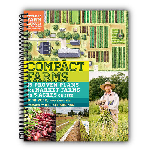 Compact Farms: 15 Proven Plans for Market Farms on 5 Acres or Less; Includes Detailed Farm Layouts for Productivity and Efficiency [Spiral-Bound]