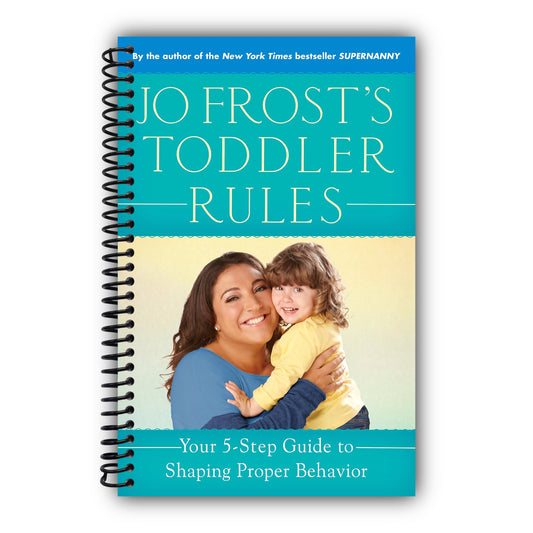 Jo Frost's Toddler Rules: Your 5-Step Guide to Shaping Proper Behavior [Spiral-Bound]