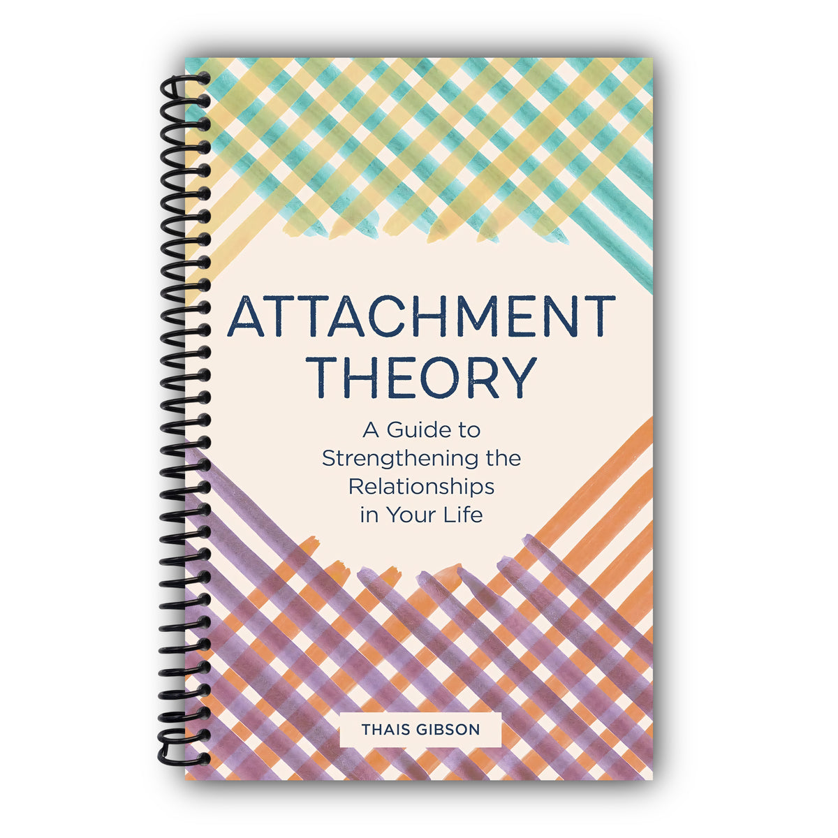 Attachment Theory: A Guide to Strengthening the Relationships in Your Life [Spiral-Bound]