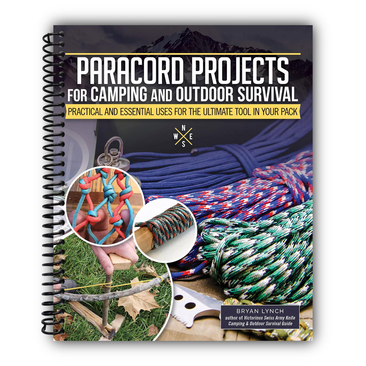 Paracord Projects for Camping and Outdoor Survival: Practical and Essential Uses for the Ultimate Tool in Your Pack (Fox Chapel Publishing) Survival Basics, 7 Ways to Carry Cordage, 60 Ways to Use It [Spiral-Bound]