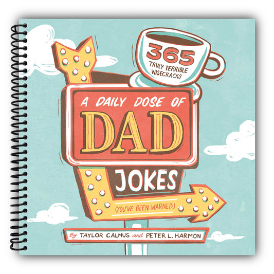 A Daily Dose of Dad Jokes: 365 Truly Terrible Wisecracks (You've Been Warned) [Spiral-Bound]