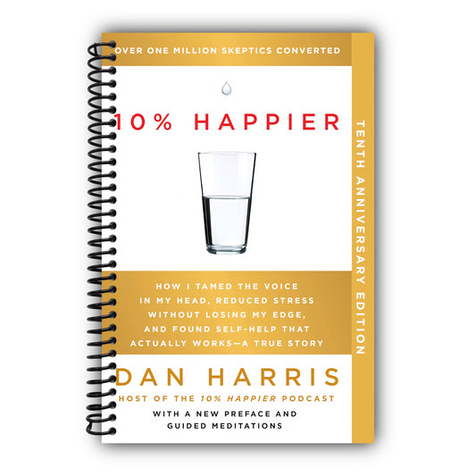 10% Happier 10th Anniversary: How I Tamed the Voice in My Head, Reduced Stress Without Losing My Edge, and Found Self-Help That Actually Works--A True Story [Spiral-Bound]