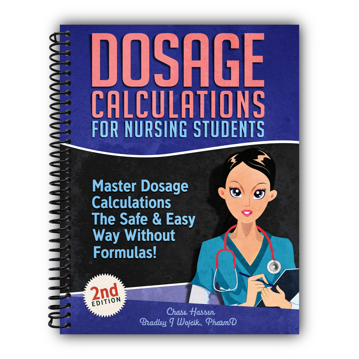 Dosage Calculations for Nursing Students: Master Dosage Calculations The Safe & Easy Way Without Formulas! (Dosage Calculation Success Series) [Spiral-Bound]