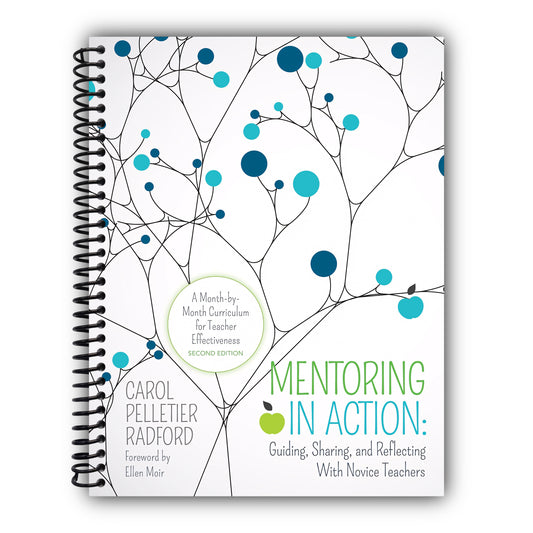 Mentoring in Action: Guiding, Sharing, and Reflecting With Novice Teachers: A Month-by-Month Curriculum for Teacher Effectiveness (Corwin Teaching Essentials) [Spiral-Bound]
