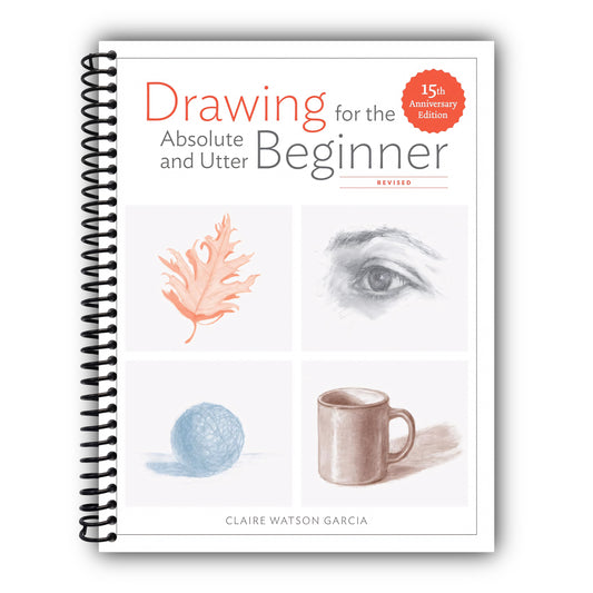 Drawing for the Absolute and Utter Beginner, Revised: 15th Anniversary Edition [Spiral-Bound]