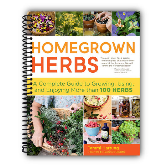 Homegrown Herbs: A Complete Guide to Growing, Using, and Enjoying More than 100 Herbs [Spiral-Bound]