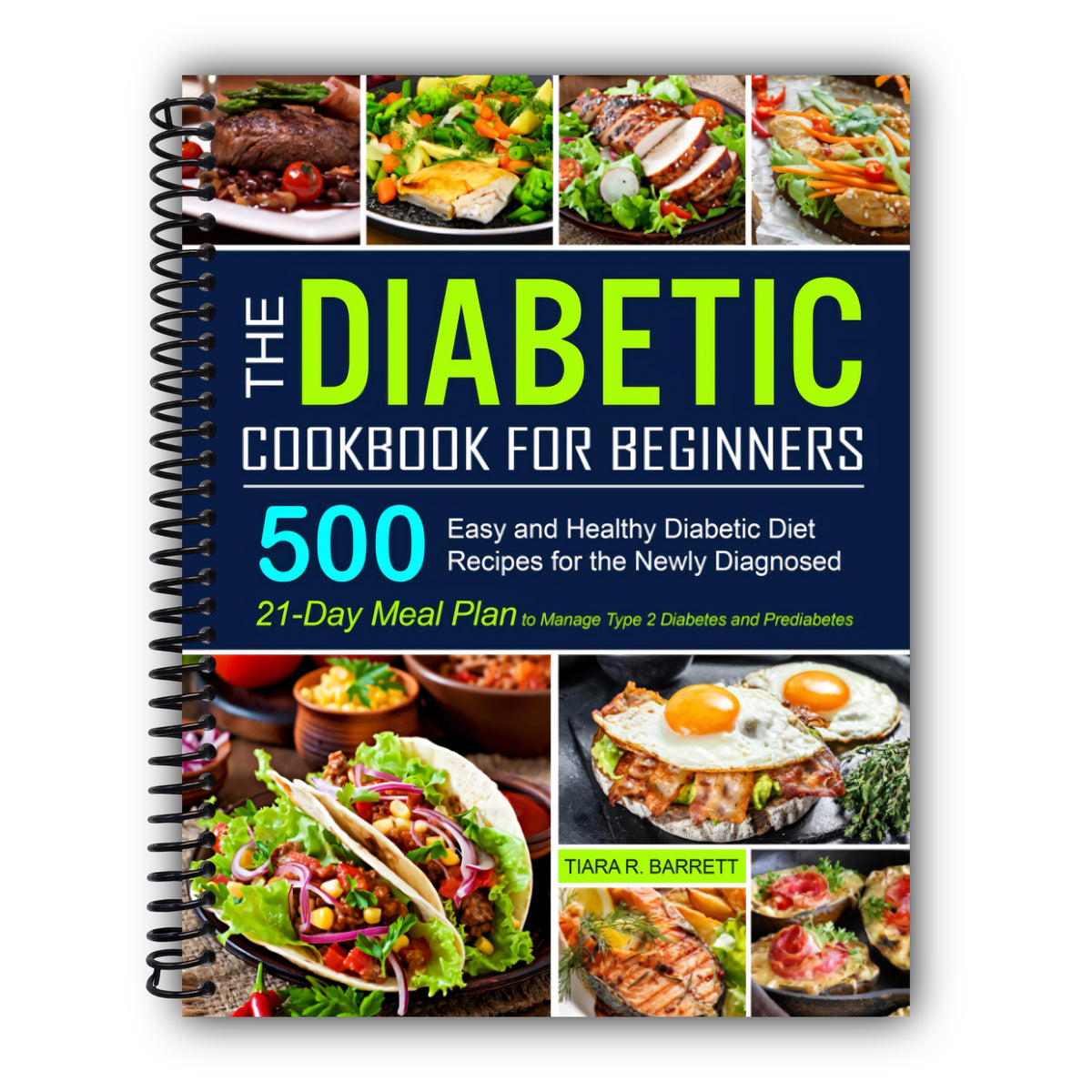 The Diabetic Cookbook for Beginners: 500 Easy and Healthy Diabetic Diet Recipes for the Newly Diagnosed | 21-Day Meal Plan to Manage Type 2 Diabetes and Prediabetes [Spiral-Bound]