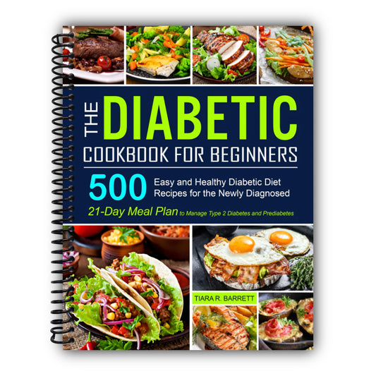 The Diabetic Cookbook for Beginners: 500 Easy and Healthy Diabetic Diet Recipes for the Newly Diagnosed | 21-Day Meal Plan to Manage Type 2 Diabetes and Prediabetes [Spiral-Bound]