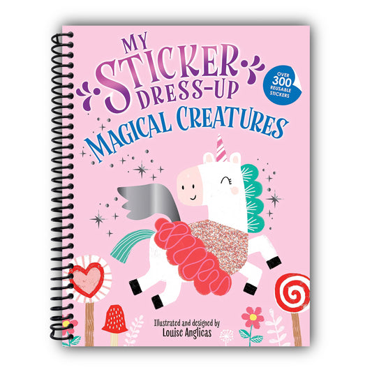 My Sticker Dress-Up®: Magical Creatures: A Reusable Sticker Activity Book of Unicorns, Dinosaurs, Mermaids, and More! [Spiral-Bound]