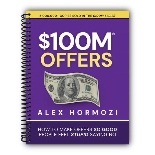 $100M Offers: How To Make Offers So Good People Feel Stupid Saying No (Acquisition.com $100M Series) [Spiral-Bound]