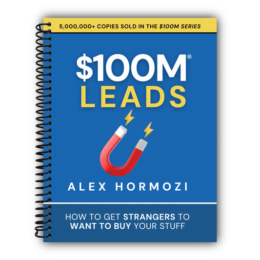 $100M Leads: How to Get Strangers To Want To Buy Your Stuff (Acquisition.com $100M Series) [Spiral-Bound]