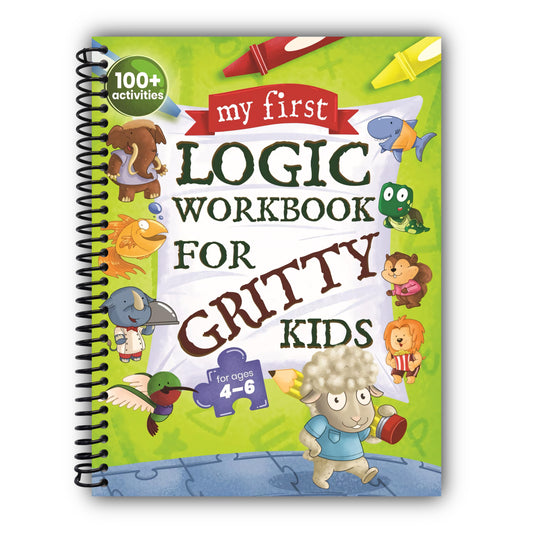 My First Logic Workbook for Gritty Kids: Spatial Reasoning, Math Puzzles, Logic Problems, Focus Activities. (Develop Problem Solving, Critical Thinking, Analytical & STEM Skills in Kids Ages 4, 5, 6.) [Spiral-Bound]