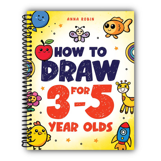 How to Draw for 3-5 Year Olds: Learn to Draw Cute Pets, Farm Animals and Other Magical Things | Book for Kids Age 3+ (How to Draw Everything for Kids) [Spiral-Bound]