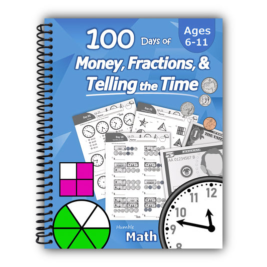 Humble Math – 100 Days of Money, Fractions, & Telling the Time: Workbook (With Answer Key): Ages 6-11 – Count Money (Counting United States Coins and ... – Grades K-4 – Reproducible Practice Pages [Spiral-Bound]