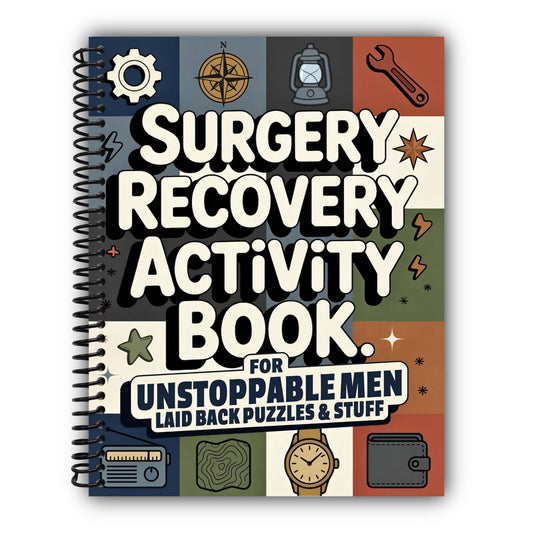 Surgery Recovery Activity Book for Unstoppable Men: A Thoughtful Surgery Recovery Gift with Relaxing, Low-Pressure Activities to Make Healing a Little ... and More (Surgery Recovery Gift Books) [Spiral-Bound]
