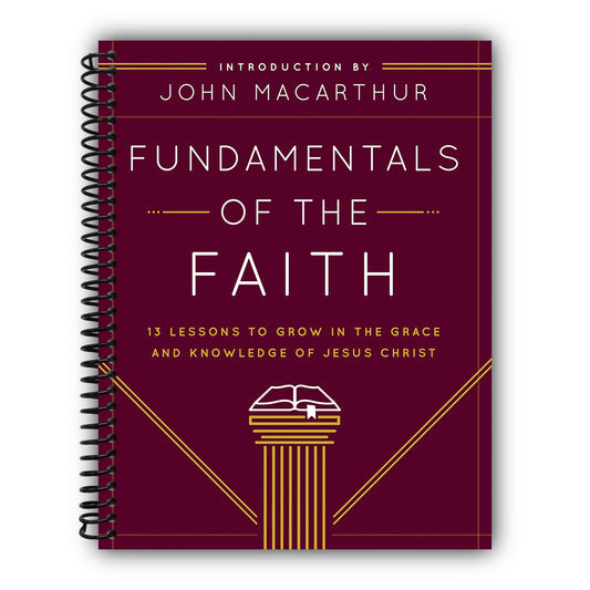 Fundamentals of the Faith: 13 Lessons to Grow in the Grace and Knowledge of Jesus Christ [Spiral-Bound]