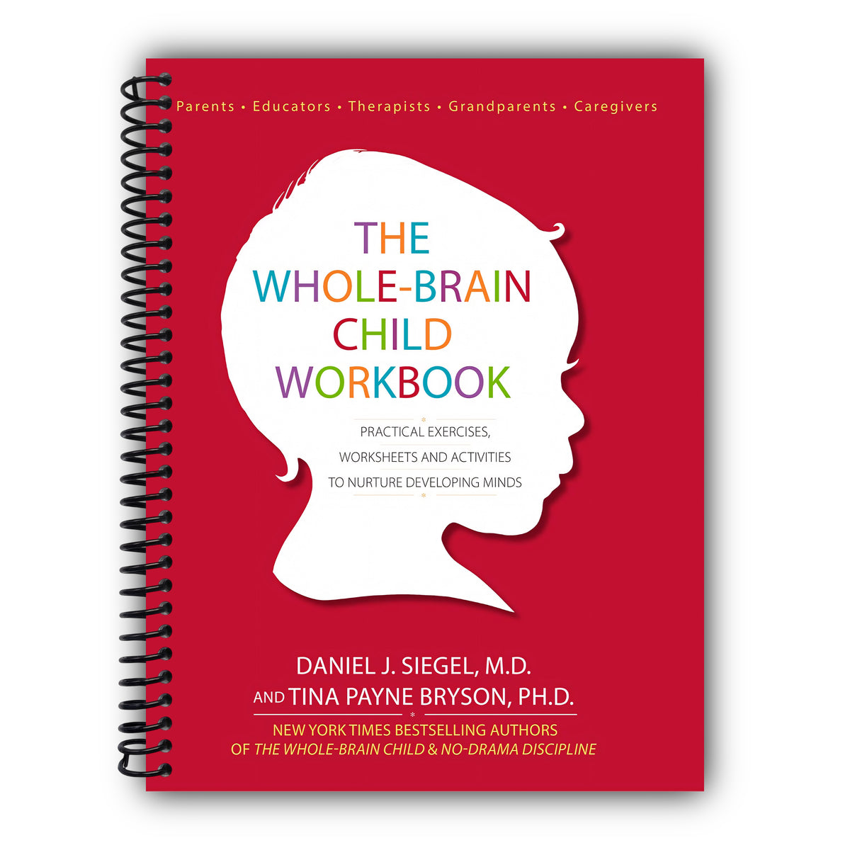 The Whole-Brain Child Workbook: Practical Exercises, Worksheets and Activitis to Nurture Developing Minds [Spiral-Bound]