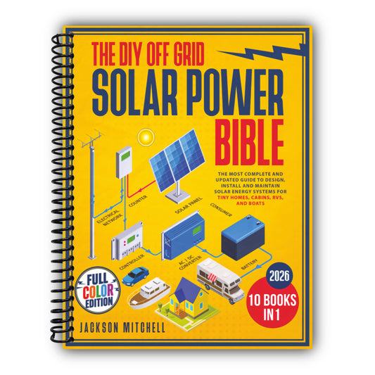 The DIY Off Grid Solar Power Bible: [10 in 1] The Most Complete and Updated Guide to Design, Install, and Maintain Solar Energy Systems for Tiny Homes, Cabins, Rvs, and Boats [Spiral-Bound]