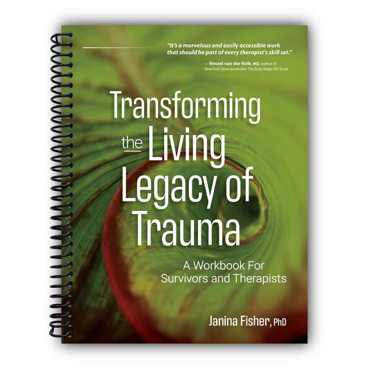Transforming The Living Legacy of Trauma: A Workbook for Survivors and Therapists [Spiral-Bound]